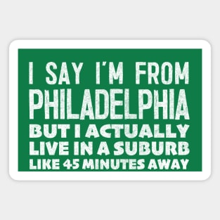 I Say I'm From Philadelphia ... Humorous Typography Statement Design Magnet